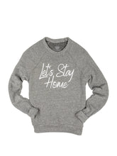 Load image into Gallery viewer, Let’s Stay Home-Triblend Sweatshirt